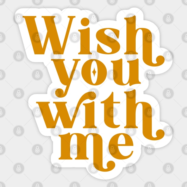 Wish you with me Sticker by cariespositodesign